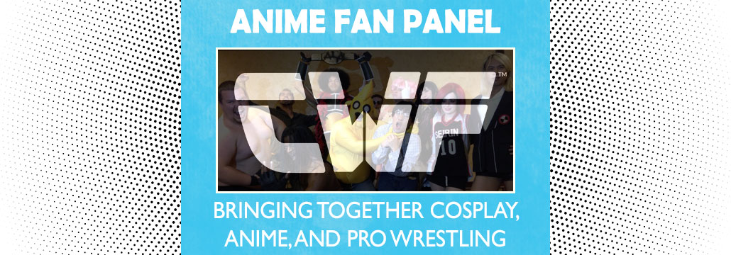 Find Your Love of Cosplay and Anime in the Art of Pro Wrestling